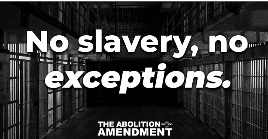 No slavery no exceptions - Amend the 13th